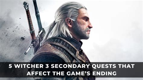 5 Witcher 3 Secondary Quests That Affect the Game’s .